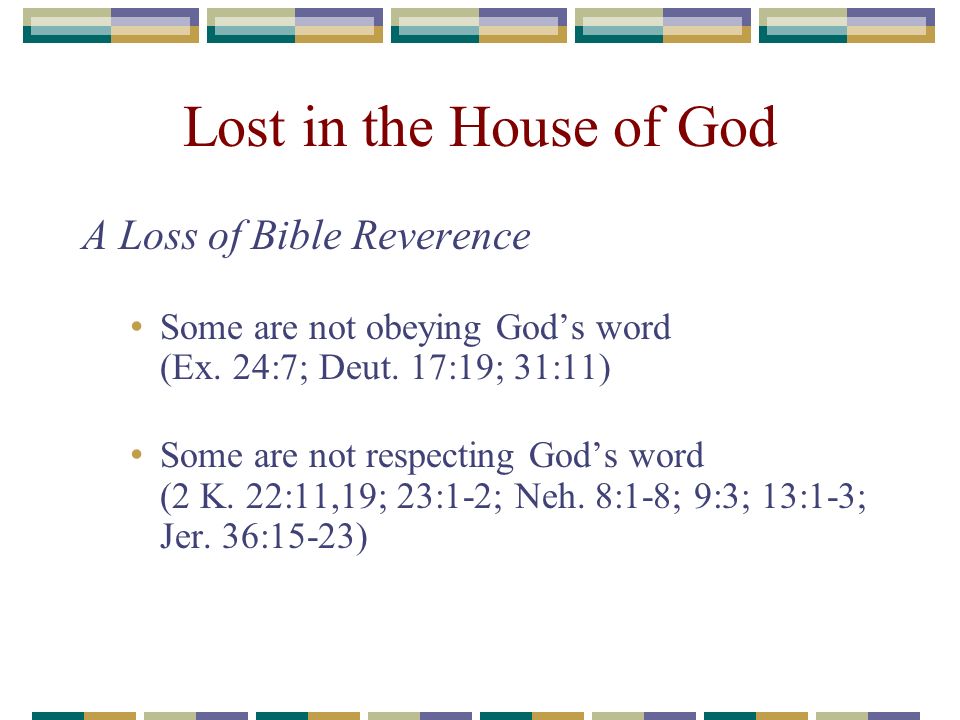 Lost in the House of God A Loss of Bible Reverence Some are not obeying God’s word (Ex.