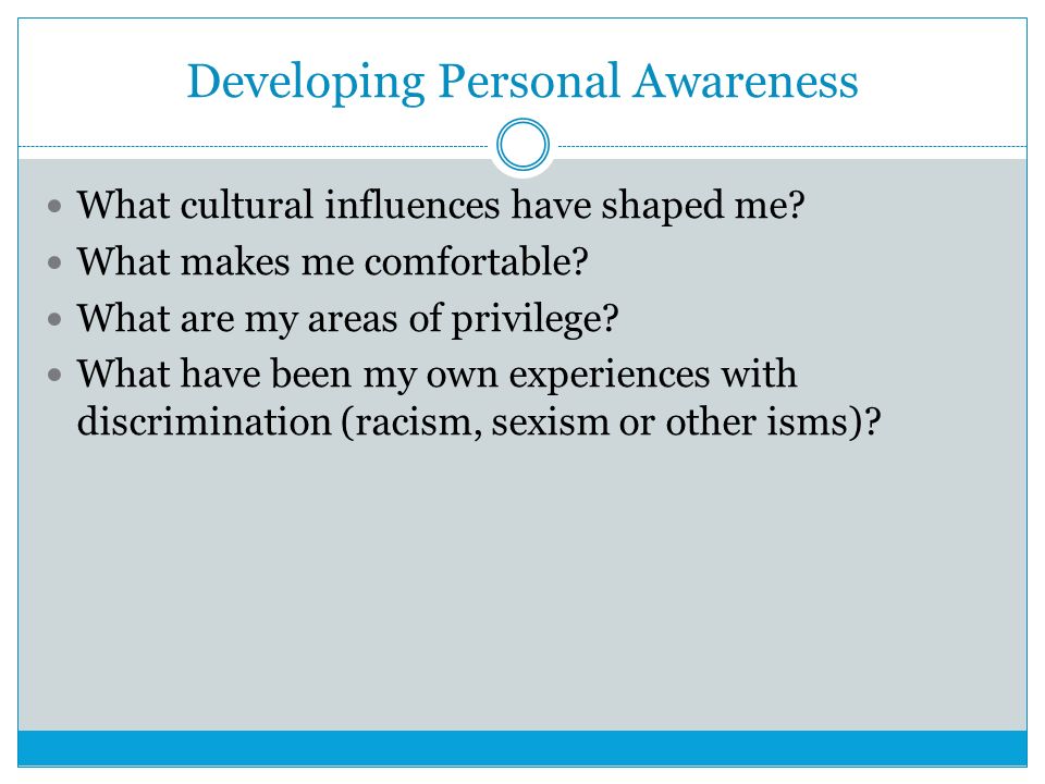 Developing Personal Awareness What cultural influences have shaped me.