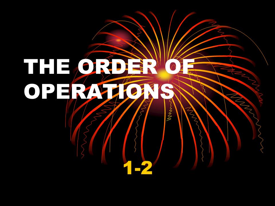 THE ORDER OF OPERATIONS 1-2