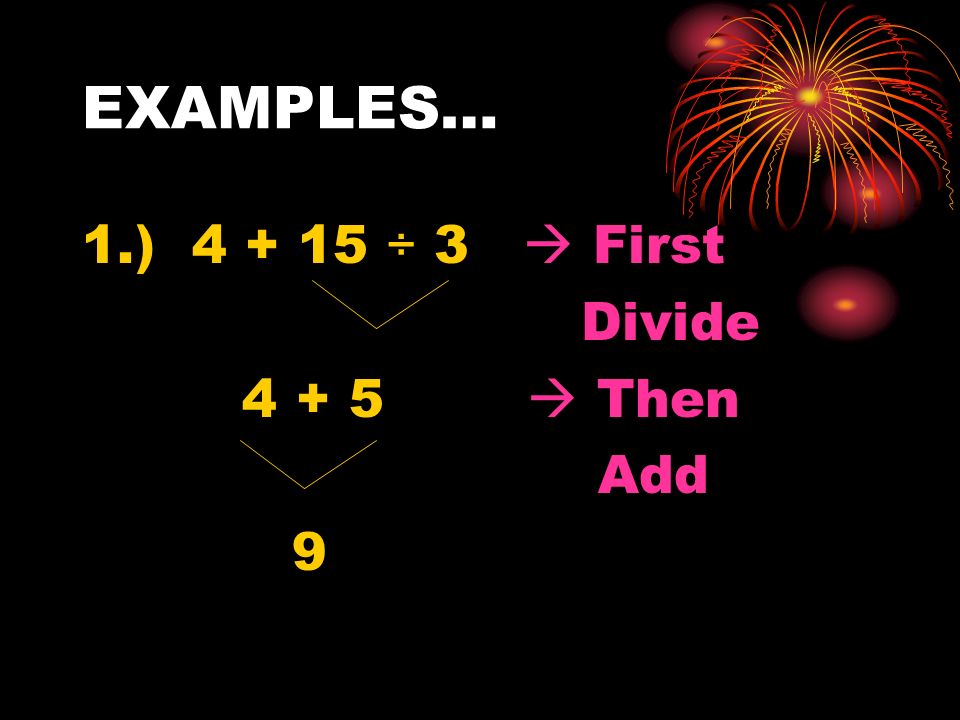 EXAMPLES… 1.) ÷ 3  First Divide  Then Add 9