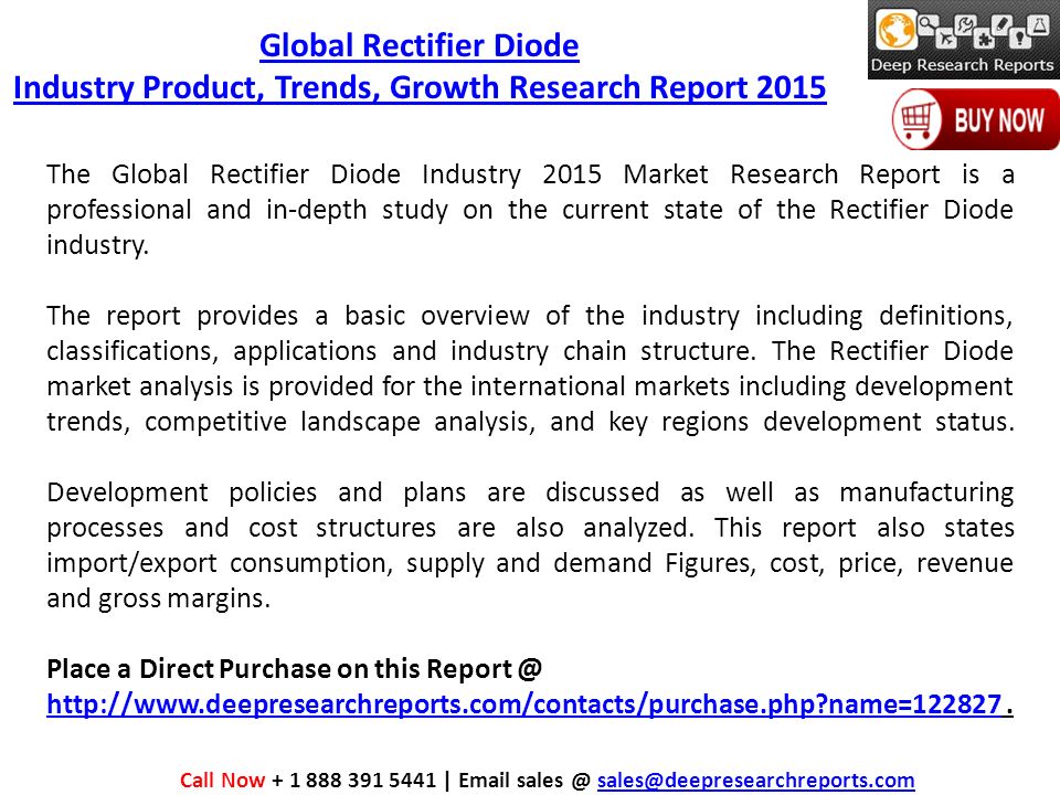 Global Rectifier Diode Industry Product, Trends, Growth Research Report 2015 The Global Rectifier Diode Industry 2015 Market Research Report is a professional and in-depth study on the current state of the Rectifier Diode industry.