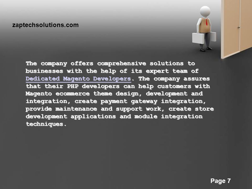 Powerpoint Templates Page 7 The company offers comprehensive solutions to businesses with the help of its expert team of Dedicated Magento Developers.