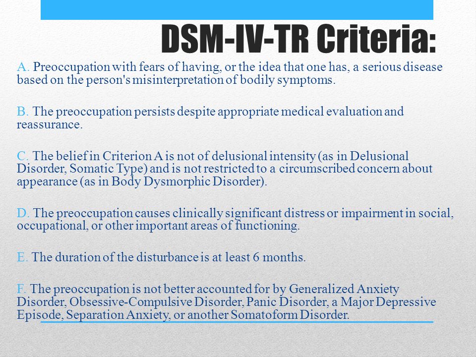 define the major dsm iv tr categories of anxiety somatoform and dissociative disorders Somatoform and dissociative disorders - dsm-iv-tr somatoform and dissociative disorders learning objectives 1 identify the defining features of somatoform disorders and distinguish the major features of hypochondriasis from illness phobia and somatization disorder. define the major dsm iv tr categories of anxiety somatoform and dissociative disorders Somatoform and dissociative disorders - dsm-iv-tr somatoform and dissociative disorders learning objectives 1 identify the defining features of somatoform disorders and distinguish the major features of hypochondriasis from illness phobia and somatization disorder.