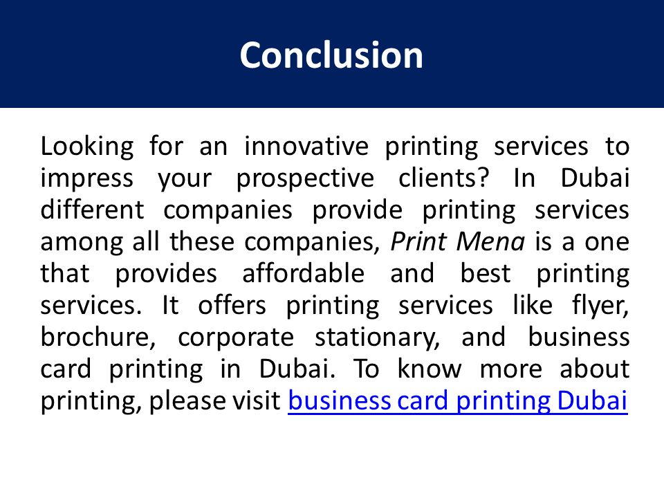 Conclusion Looking for an innovative printing services to impress your prospective clients.