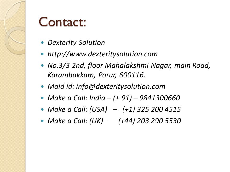 Contact: Dexterity Solution   No.3/3 2nd, floor Mahalakshmi Nagar, main Road, Karambakkam, Porur,