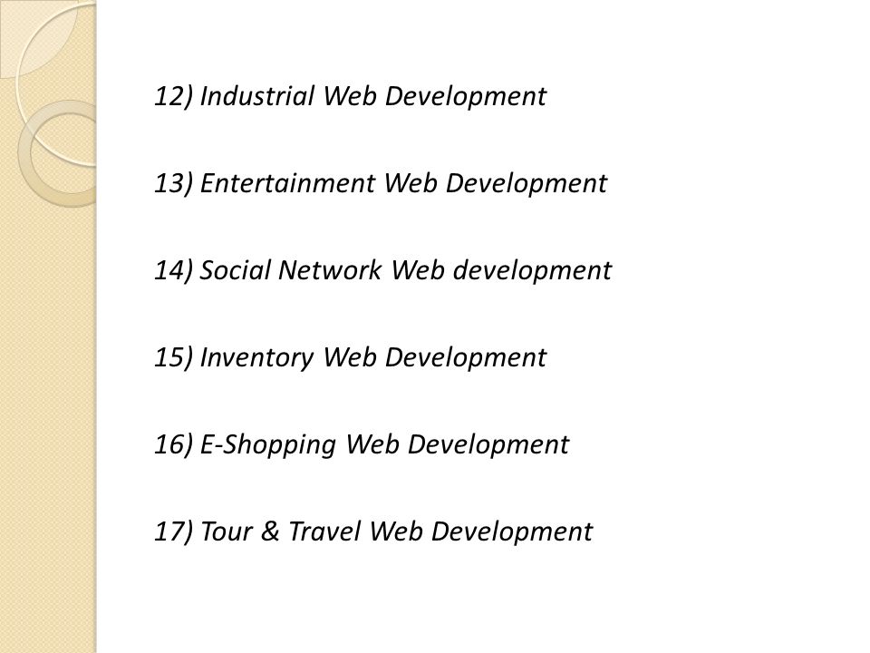 12) Industrial Web Development 13) Entertainment Web Development 14) Social Network Web development 15) Inventory Web Development 16) E-Shopping Web Development 17) Tour & Travel Web Development