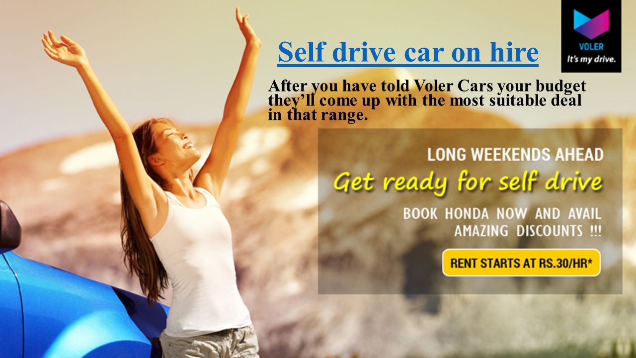Self drive car on hire After you have told Voler Cars your budget they’ll come up with the most suitable deal in that range.