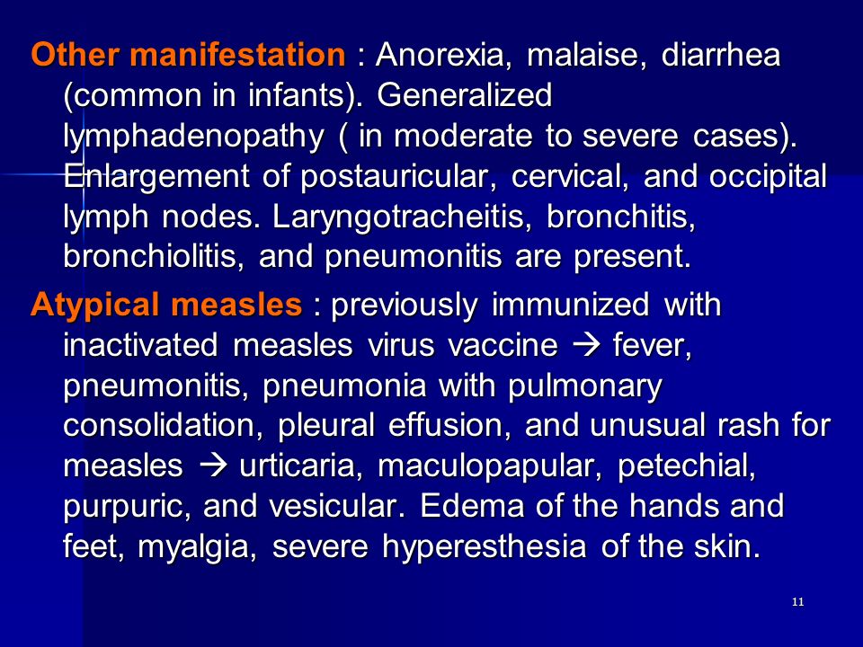 11 Other manifestation : Anorexia, malaise, diarrhea (common in infants).