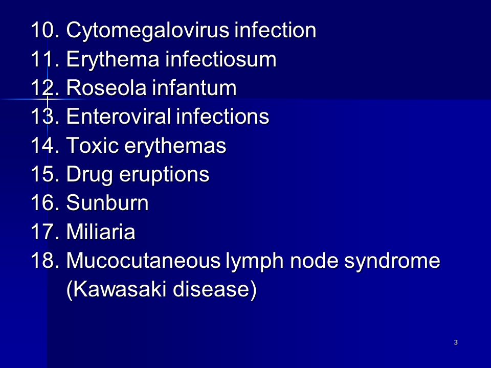 3 10. Cytomegalovirus infection 11. Erythema infectiosum 12.