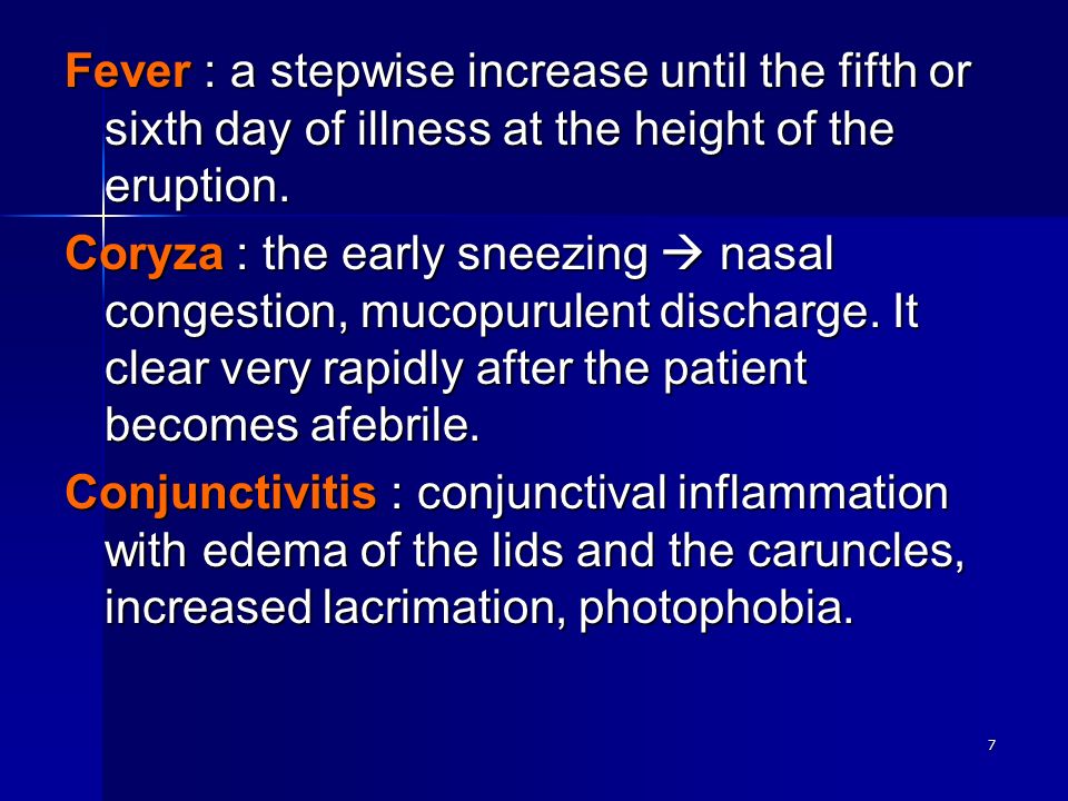 7 Fever : a stepwise increase until the fifth or sixth day of illness at the height of the eruption.