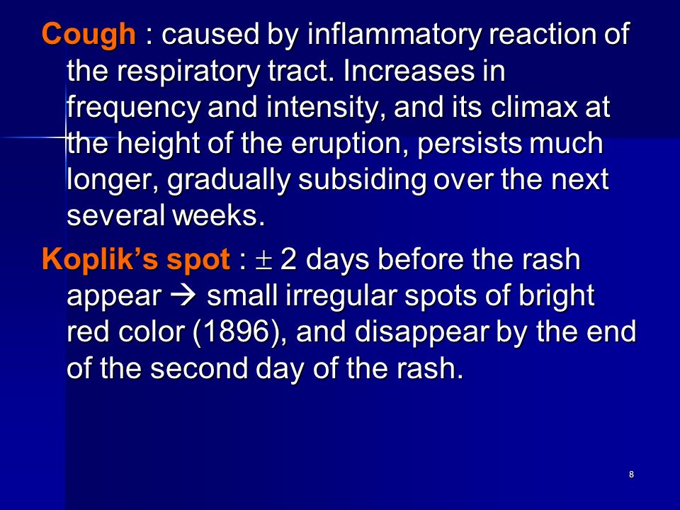 8 Cough : caused by inflammatory reaction of the respiratory tract.