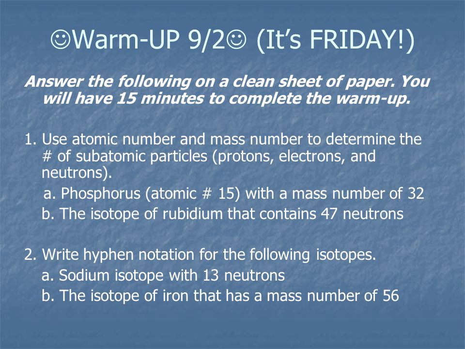 Warm Up 9 17 Pick All Three Papers From The Side Table When Mass Number Of 56 Warm Up 9 2 It S Friday Answer The Following On A