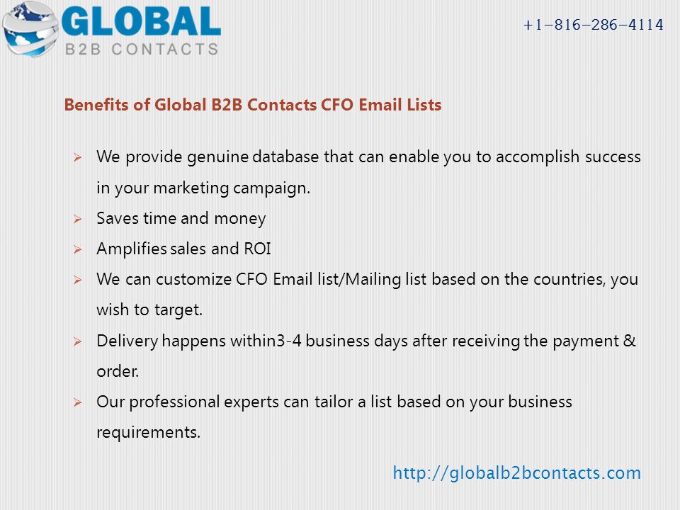 Benefits of Global B2B Contacts CFO  Lists  We provide genuine database that can enable you to accomplish success in your marketing campaign.