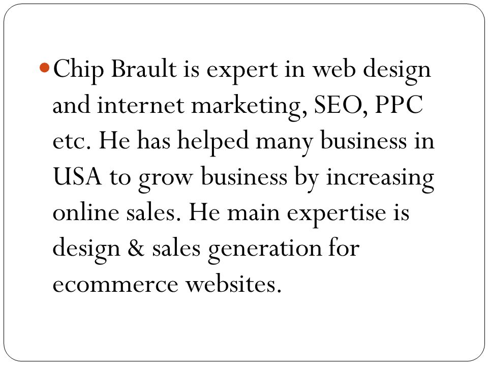 Chip Brault is expert in web design and internet marketing, SEO, PPC etc.