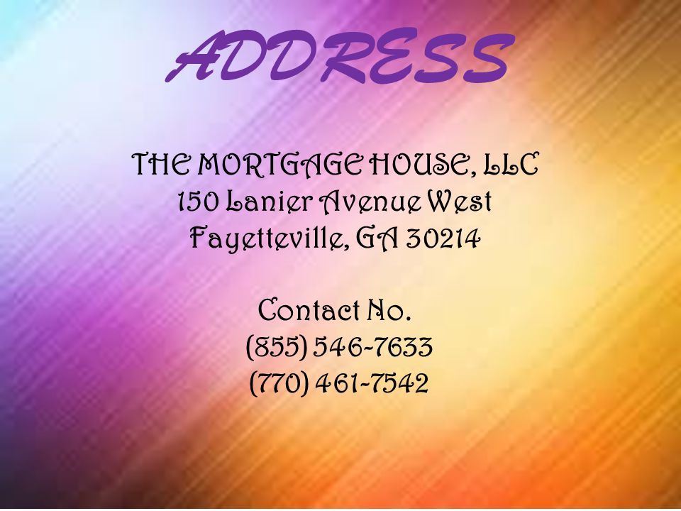 ADDRESS THE MORTGAGE HOUSE, LLC 150 Lanier Avenue West Fayetteville, GA Contact No.