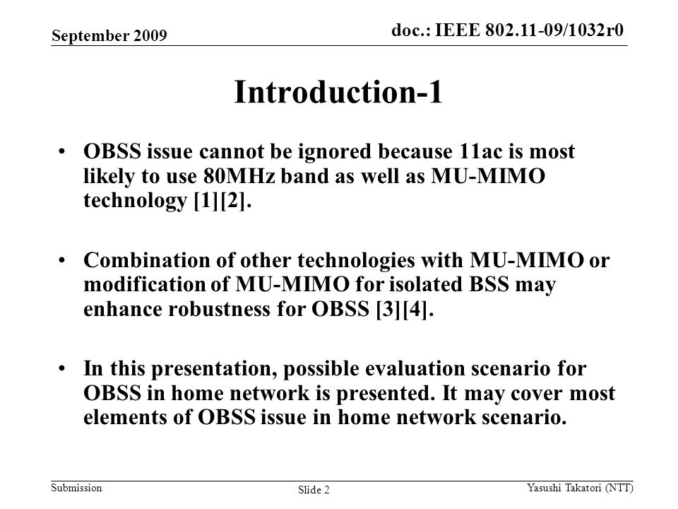 doc.: IEEE /0161r1 Submission doc.: IEEE /1032r0 Introduction-1 OBSS issue cannot be ignored because 11ac is most likely to use 80MHz band as well as MU-MIMO technology [1][2].