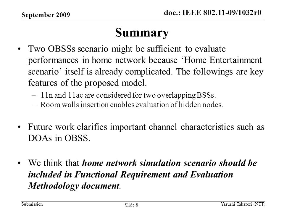 doc.: IEEE /0161r1 Submission doc.: IEEE /1032r0 Summary Two OBSSs scenario might be sufficient to evaluate performances in home network because ‘Home Entertainment scenario’ itself is already complicated.