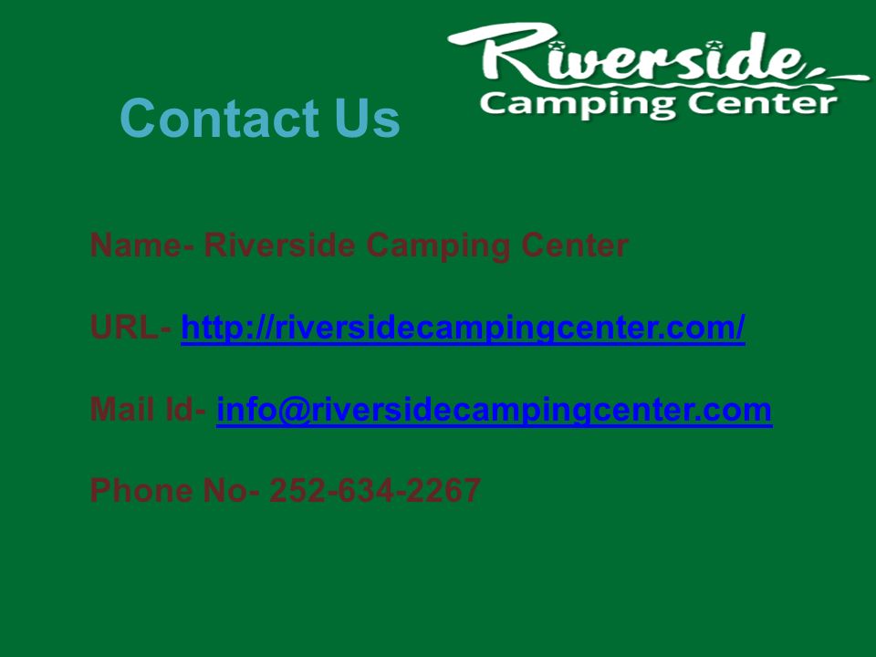 Contact Us Name- Riverside Camping Center URL-   Mail Id- Phone No