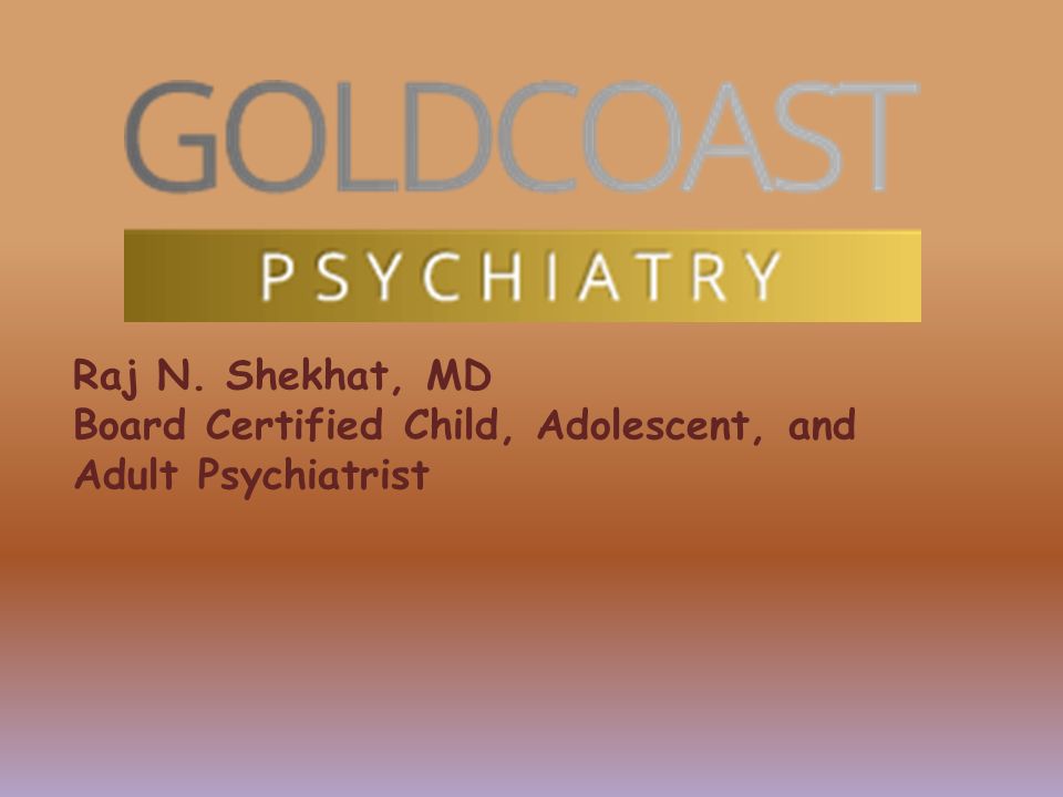 Raj N. Shekhat, MD Board Certified Child, Adolescent, and Adult Psychiatrist