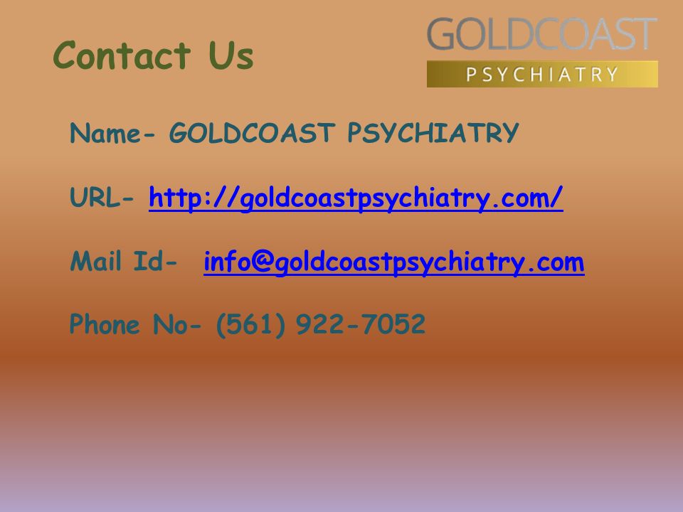 Contact Us Name- GOLDCOAST PSYCHIATRY URL-   Mail Id- Phone No- (561)