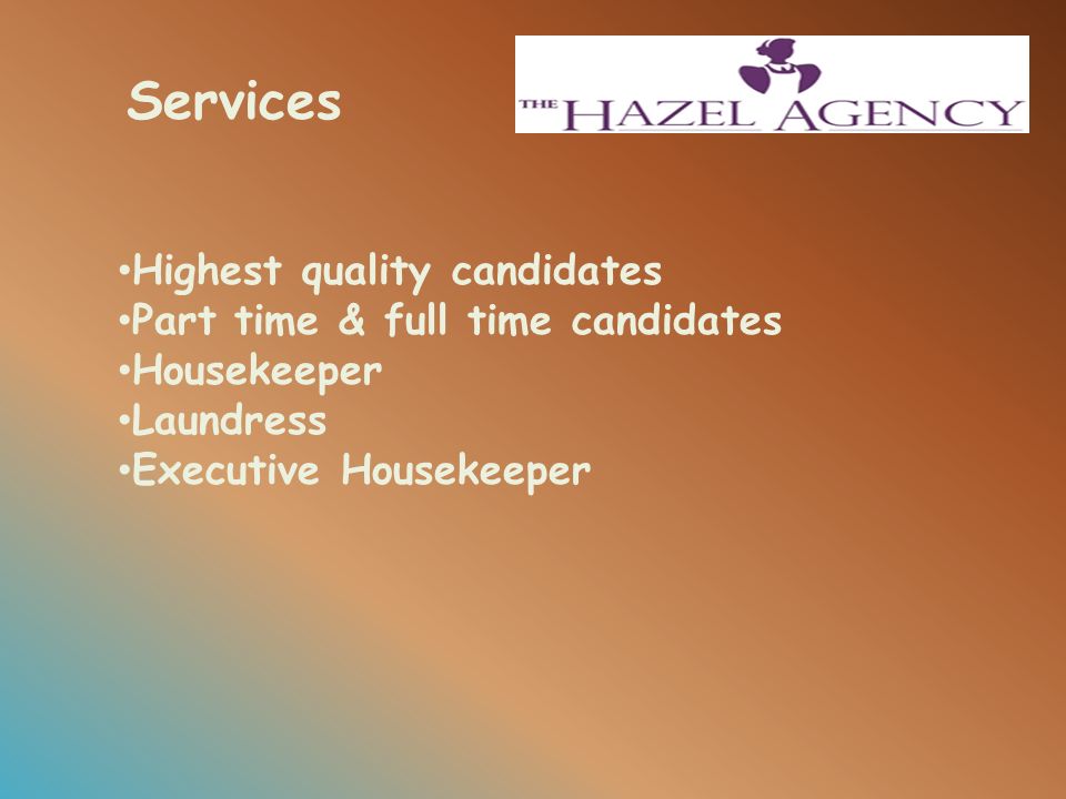 Services Highest quality candidates Part time & full time candidates Housekeeper Laundress Executive Housekeeper