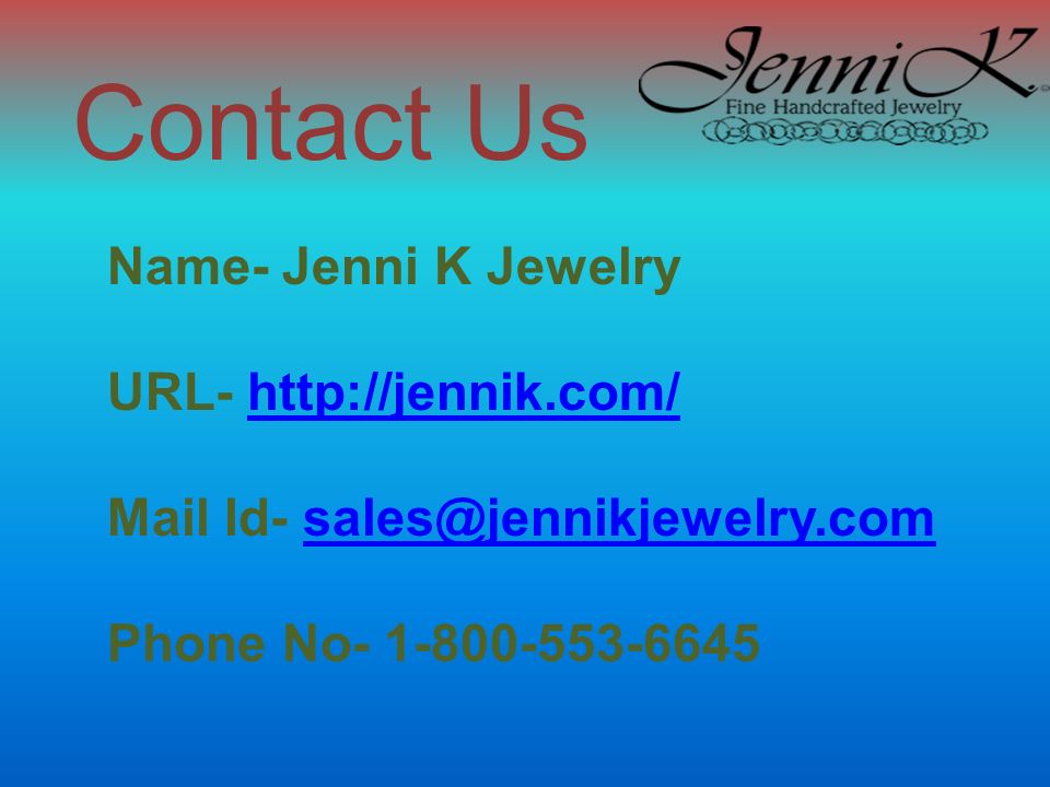 Contact Us Name- Jenni K Jewelry URL-   Mail Id- Phone No