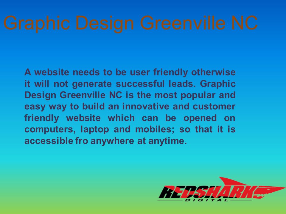 Graphic Design Greenville NC A website needs to be user friendly otherwise it will not generate successful leads.