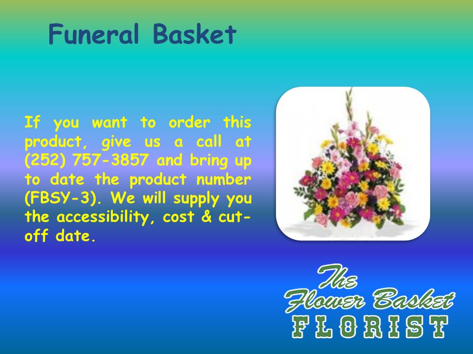 Funeral Basket If you want to order this product, give us a call at (252) and bring up to date the product number (FBSY-3).