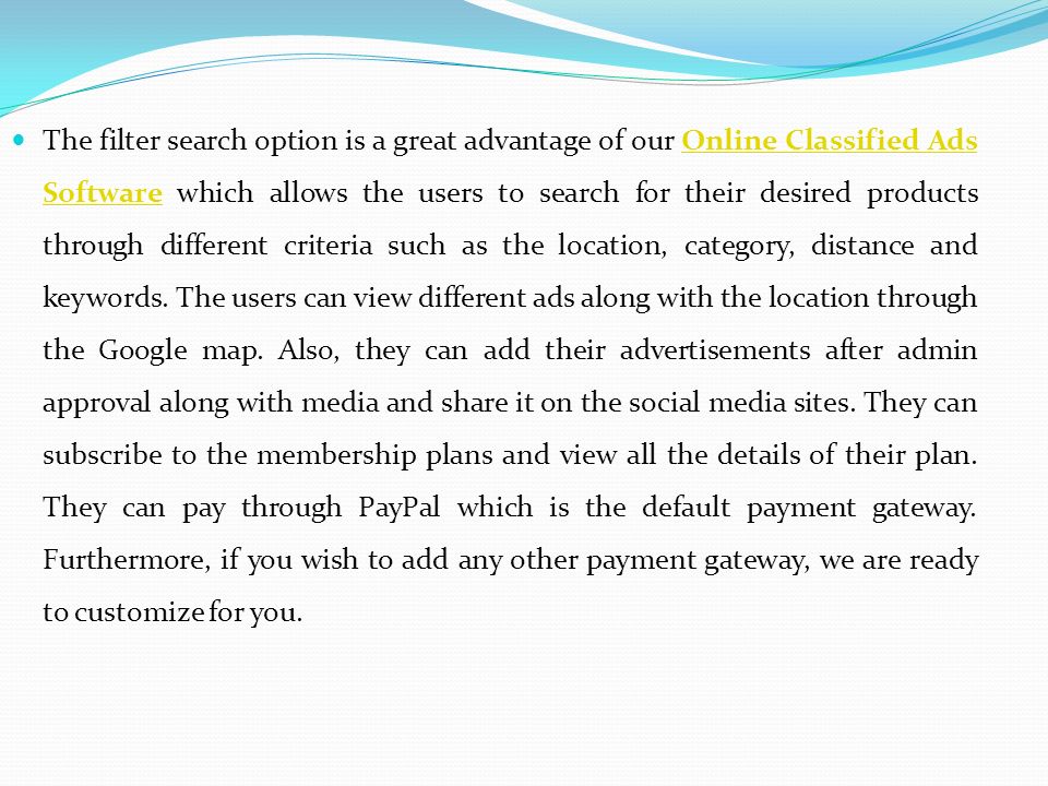 The filter search option is a great advantage of our Online Classified Ads Software which allows the users to search for their desired products through different criteria such as the location, category, distance and keywords.