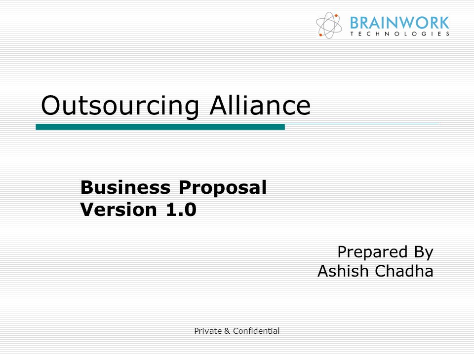 Private & Confidential Outsourcing Alliance Business Proposal Version 1.0 Prepared By Ashish Chadha