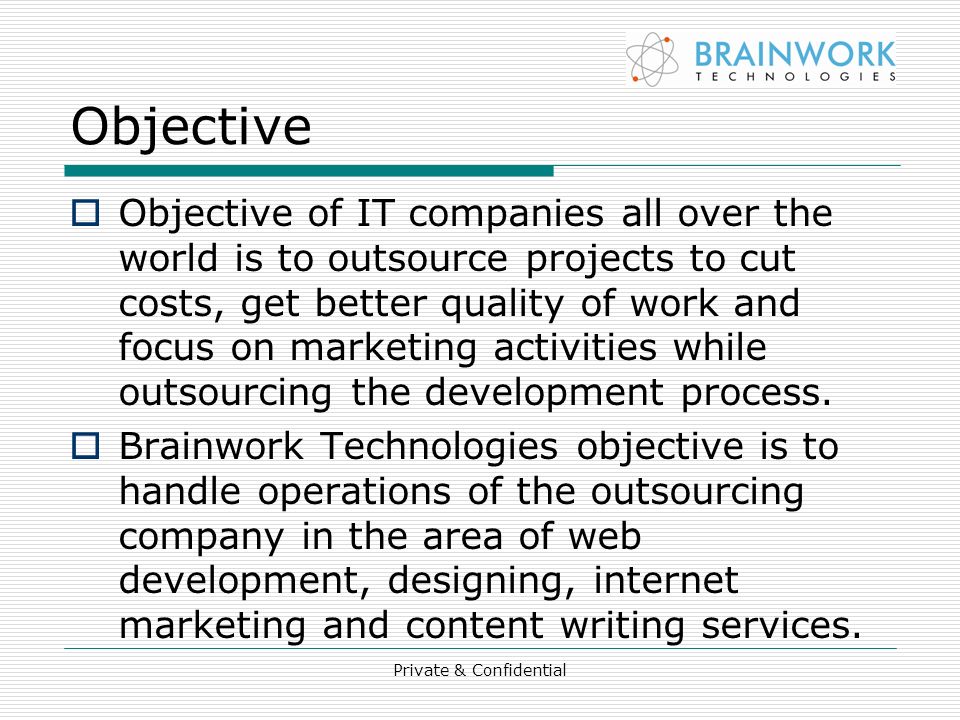 Objective  Objective of IT companies all over the world is to outsource projects to cut costs, get better quality of work and focus on marketing activities while outsourcing the development process.