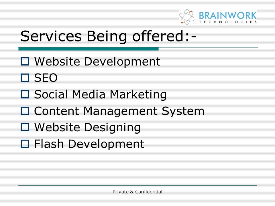Services Being offered:-  Website Development  SEO  Social Media Marketing  Content Management System  Website Designing  Flash Development Private & Confidential