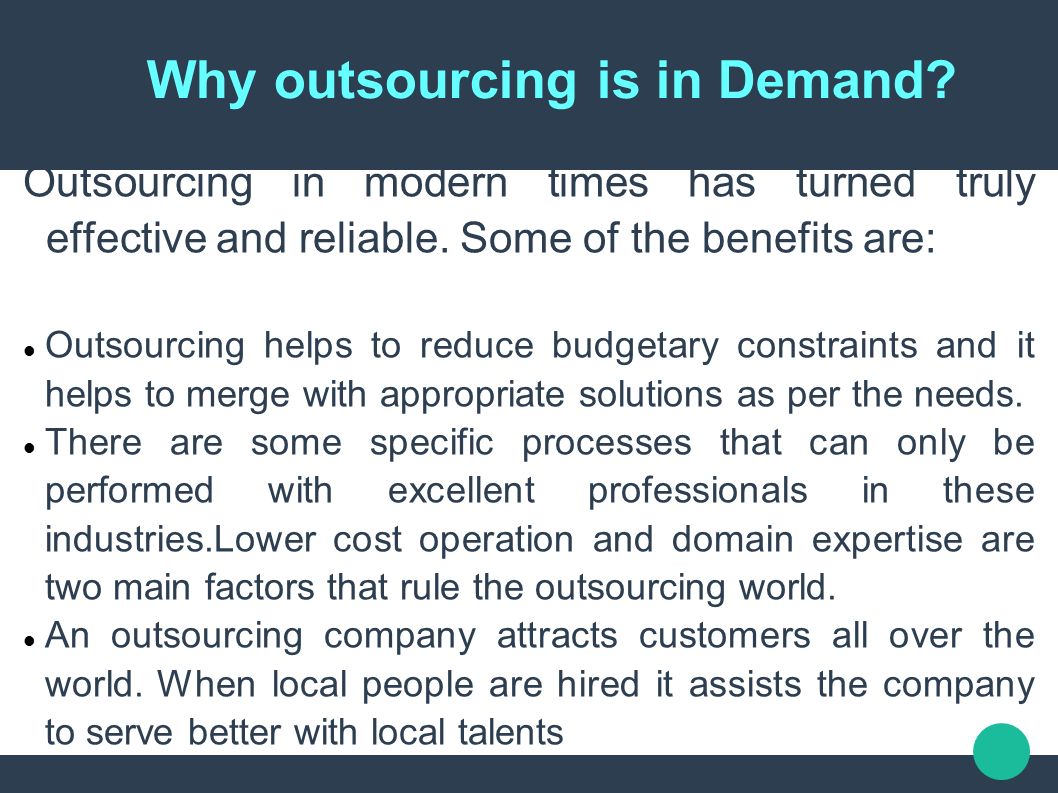 Why outsourcing is in Demand. Outsourcing in modern times has turned truly effective and reliable.