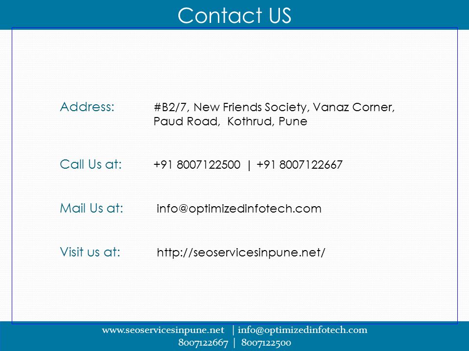 Contact US   | | Address: #B2/7, New Friends Society, Vanaz Corner, Paud Road, Kothrud, Pune Call Us at: | Mail Us at: Visit us at: