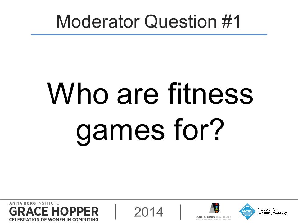 2014 Moderator Question #1 Who are fitness games for