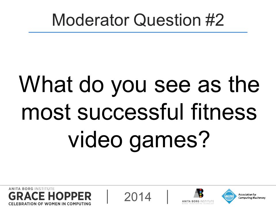 2014 Moderator Question #2 What do you see as the most successful fitness video games