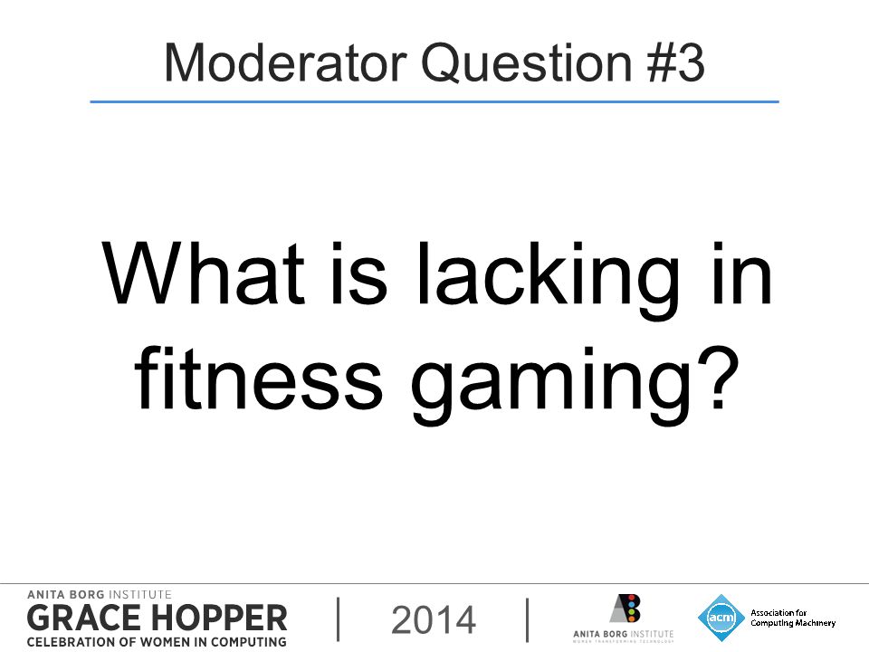 2014 Moderator Question #3 What is lacking in fitness gaming