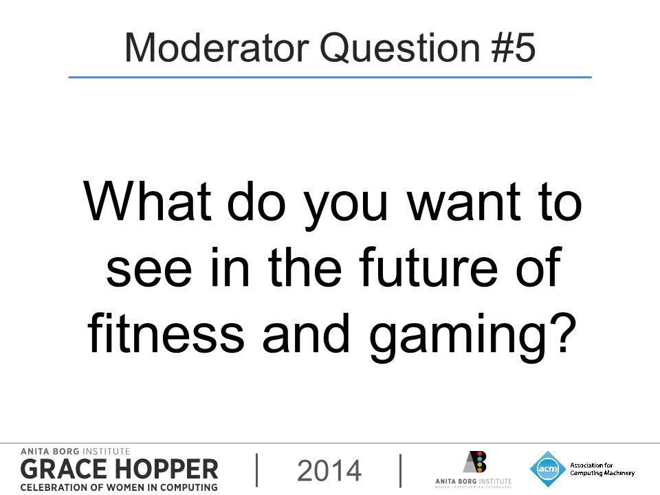 2014 Moderator Question #5 What do you want to see in the future of fitness and gaming