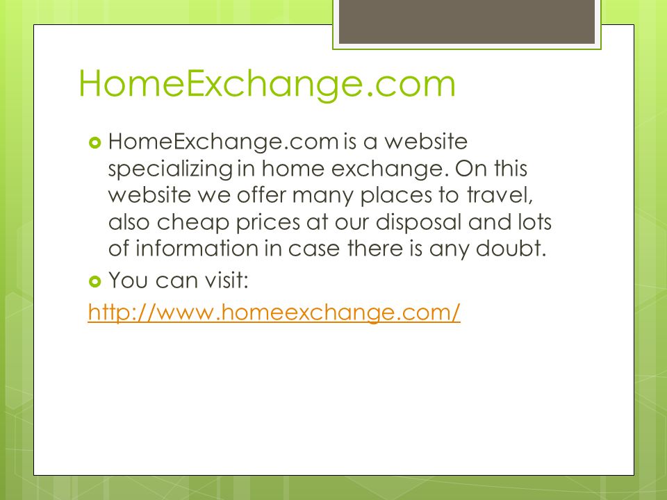HomeExchange.com  HomeExchange.com is a website specializing in home exchange.