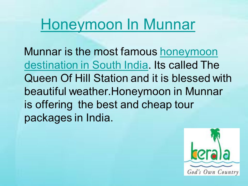Honeymoon In Munnar Munnar is the most famous honeymoon destination in South India.