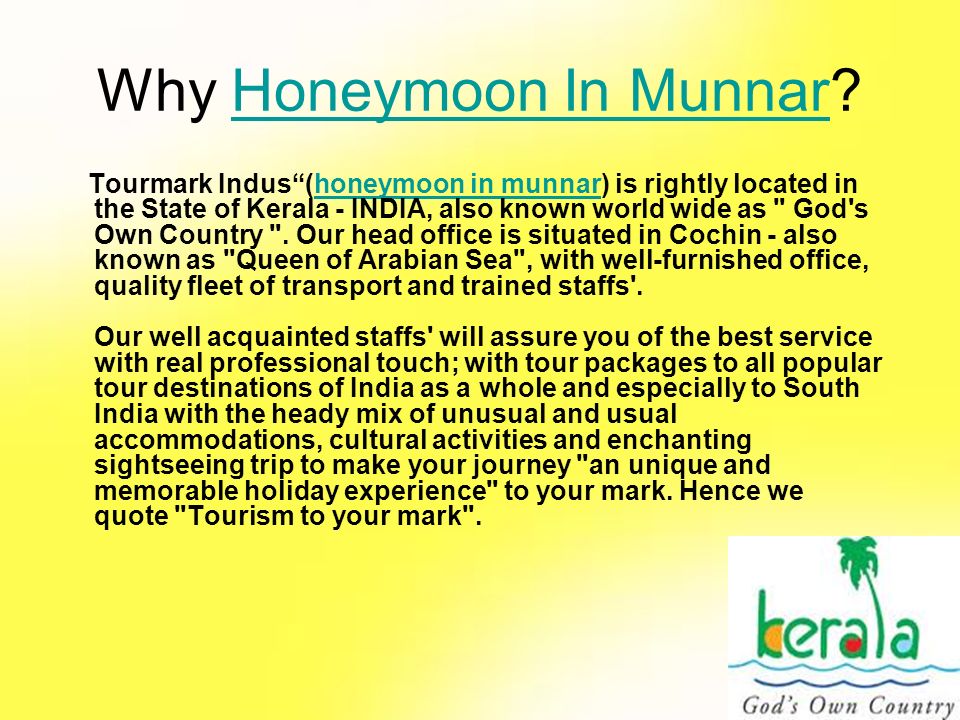 Why Honeymoon In Munnar Honeymoon In Munnar Tourmark Indus (honeymoon in munnar) is rightly located in the State of Kerala - INDIA, also known world wide as God s Own Country .