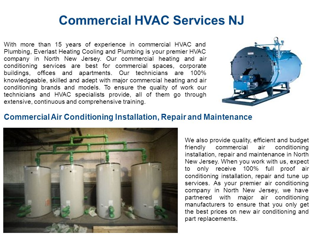 Commercial HVAC Services NJ With more than 15 years of experience in commercial HVAC and Plumbing, Everlast Heating Cooling and Plumbing is your premier HVAC company in North New Jersey.