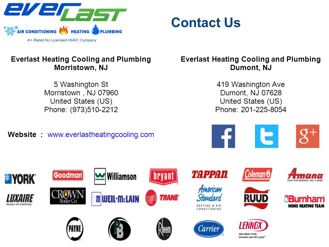 Contact Us Everlast Heating Cooling and Plumbing Morristown, NJ 5 Washington St Morristown, NJ United States (US) Phone: (973) Everlast Heating Cooling and Plumbing Dumont, NJ 419 Washington Ave Dumont, NJ United States (US) Phone: Website :