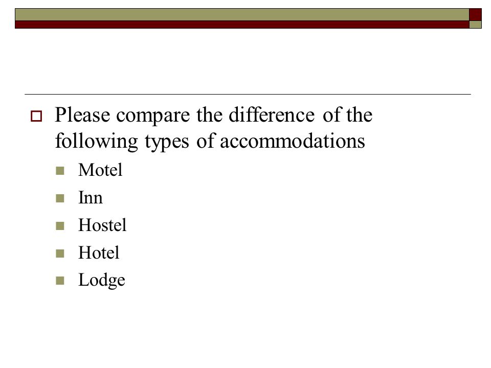  Please compare the difference of the following types of accommodations Motel Inn Hostel Hotel Lodge