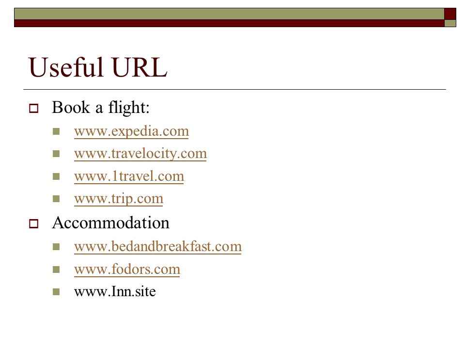 Useful URL  Book a flight:  Accommodation