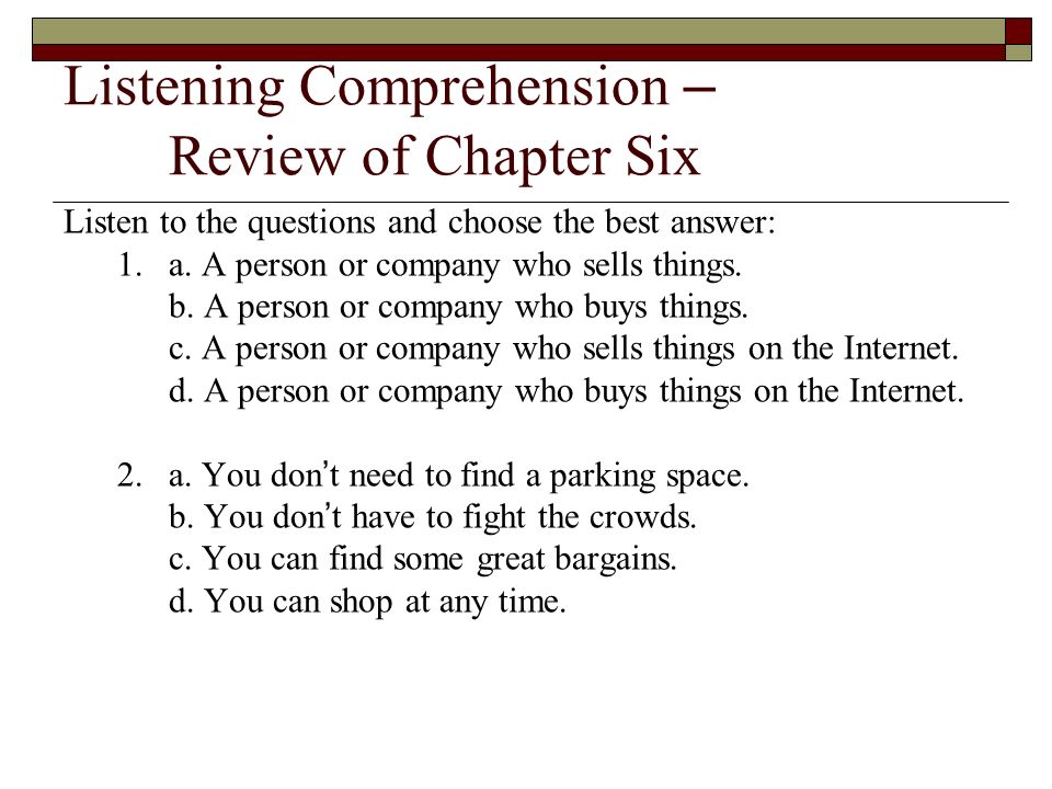 Listening Comprehension – Review of Chapter Six Listen to the questions and choose the best answer: 1.