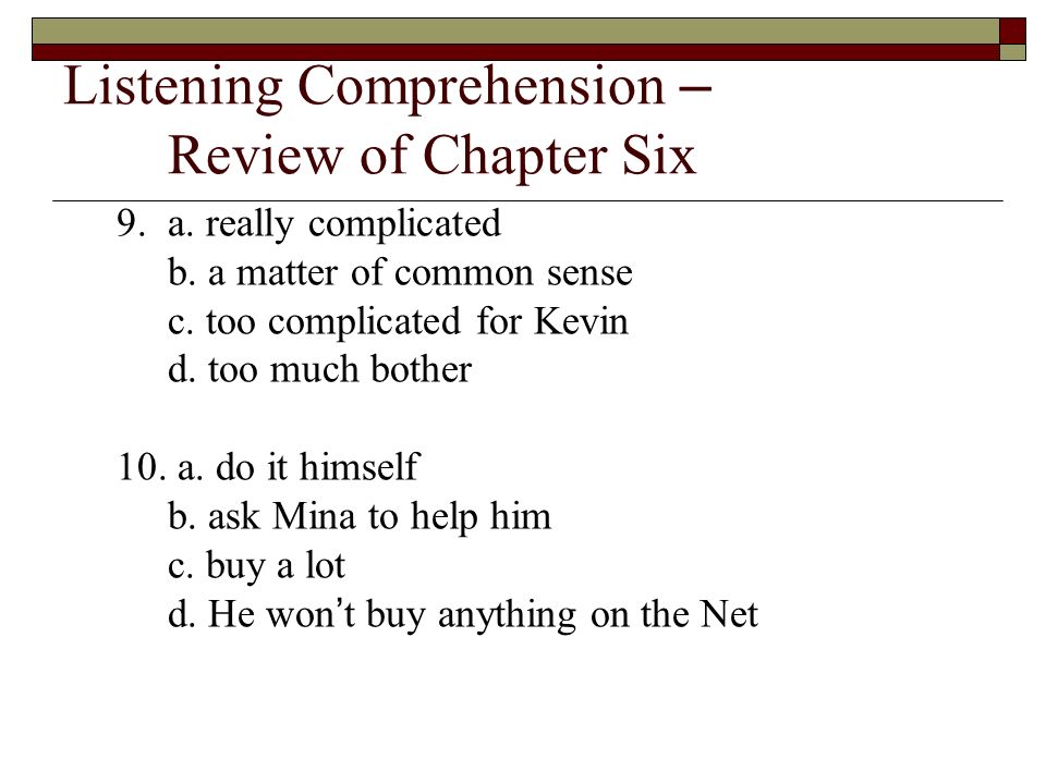 Listening Comprehension – Review of Chapter Six 9.