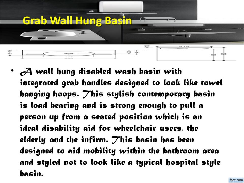 Grab Wall Hung Basin A wall hung disabled wash basin with integrated grab handles designed to look like towel hanging hoops.