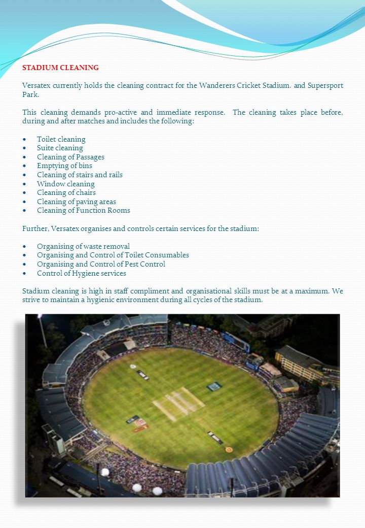 STADIUM CLEANING Versatex currently holds the cleaning contract for the Wanderers Cricket Stadium.