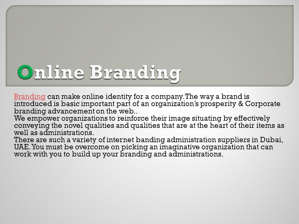 BrandingBranding can make online identity for a company.